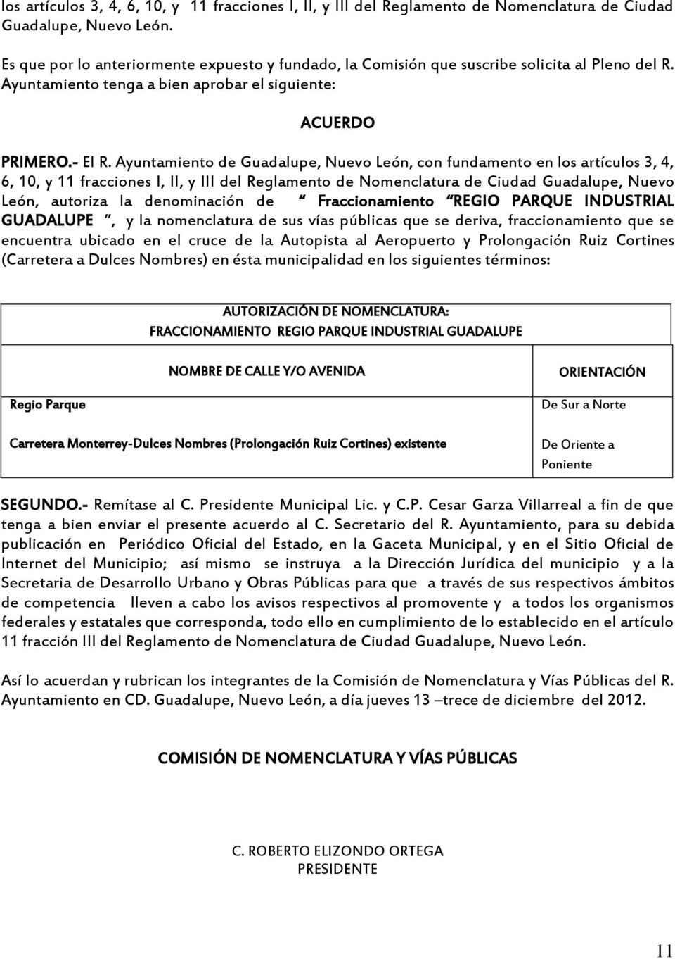 Ayuntamiento de Guadalupe, Nuevo León, con fundamento en los artículos 3, 4, 6, 10, y 11 fracciones I, II, y III del Reglamento de Nomenclatura de Ciudad Guadalupe, Nuevo León, autoriza la