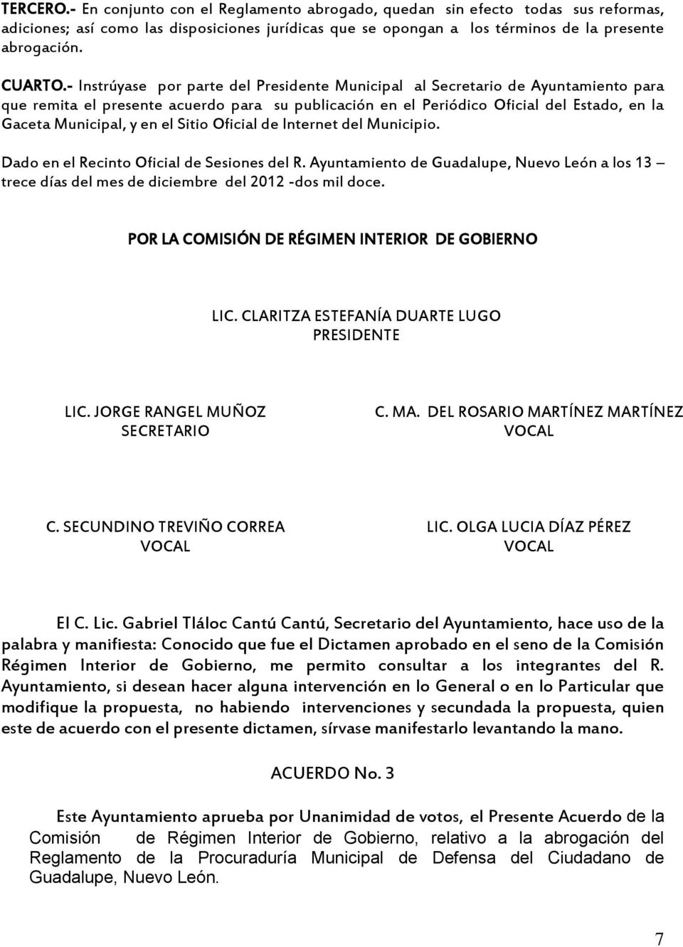 el Sitio Oficial de Internet del Municipio. Dado en el Recinto Oficial de Sesiones del R. Ayuntamiento de Guadalupe, Nuevo León a los 13 trece días del mes de diciembre del 2012 -dos mil doce.