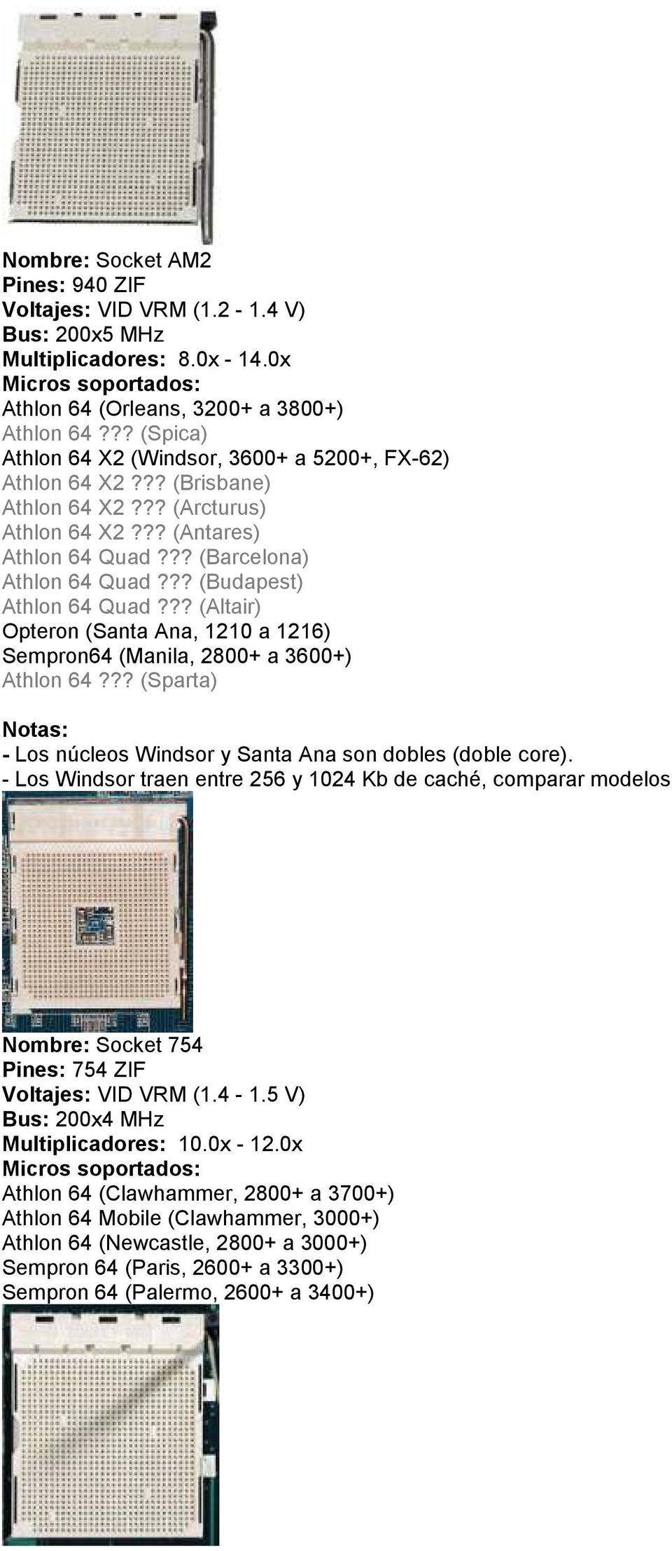 ?? (Budapest) Athlon 64 Quad??? (Altair) Opteron (Santa Ana, 1210 a 1216) Sempron64 (Manila, 2800+ a 3600+) Athlon 64??? (Sparta) Notas: - Los núcleos Windsor y Santa Ana son dobles (doble core).