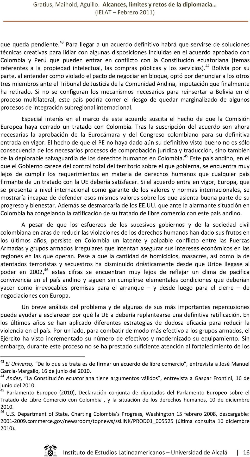 en conflicto con la Constitución ecuatoriana (temas referentes a la propiedad intelectual, las compras públicas y los servicios).