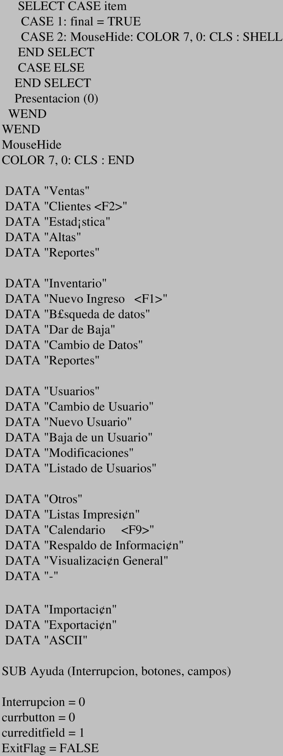 Usuario" DATA "Nuevo Usuario" DATA "Baja de un Usuario" DATA "Modificaciones" DATA "Listado de Usuarios" DATA "Otros" DATA "Listas Impresi n" DATA "Calendario <F9>" DATA "Respaldo de Informaci n"