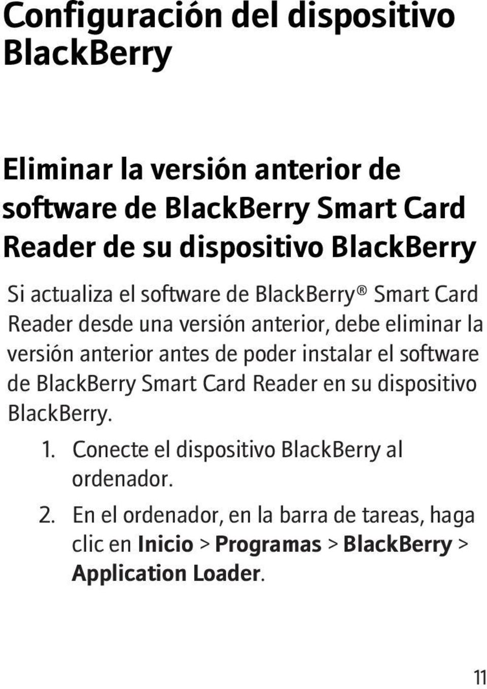 versión anterior antes de poder instalar el software de BlackBerry Smart Card Reader en su dispositivo BlackBerry. 1.