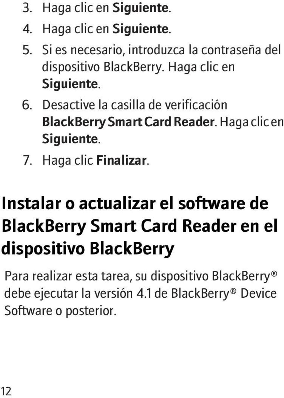Desactive la casilla de verificación BlackBerry Smart Card Reader. Haga clic en Siguiente. 7. Haga clic Finalizar.