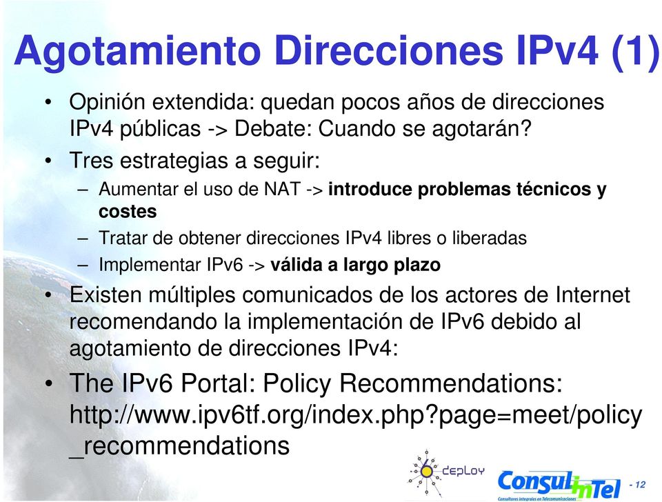 liberadas Implementar IPv6 -> válida a largo plazo Existen múltiples comunicados de los actores de Internet recomendando d la implementación