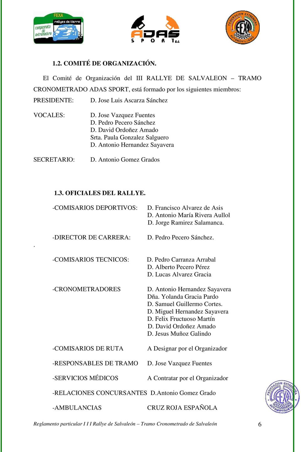 Antonio Gomez Grados 1.3. OFICIALES DEL RALLYE.. -COMISARIOS DEPORTIVOS: -DIRECTOR DE CARRERA: -COMISARIOS TECNICOS: -CRONOMETRADORES -COMISARIOS DE RUTA -RESPONSABLES DE TRAMO -SERVICIOS MÉDICOS D.