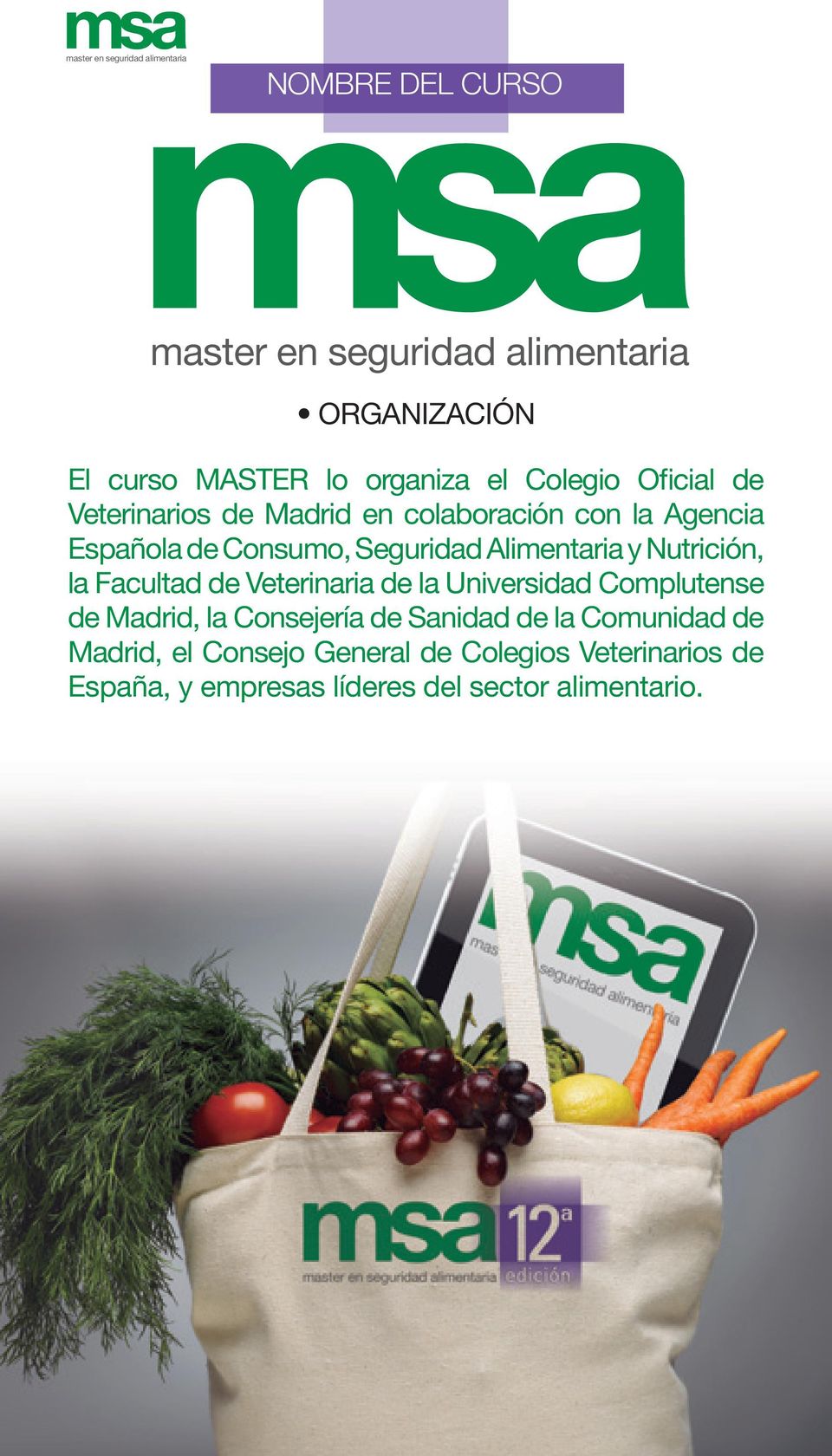 Alimentaria y Nutrición, la Facultad de Veterinaria de la Universidad Complutense de Madrid, la Consejería de Sanidad