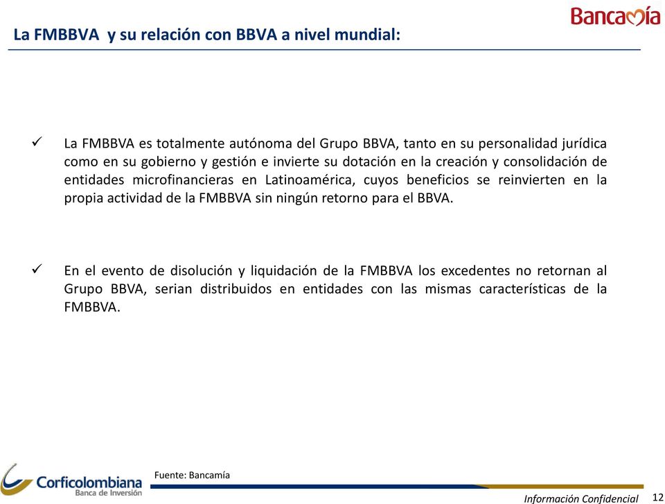 Latinoamérica, cuyos beneficios se reinvierten en la propia actividad de la FMBBVA sin ningún retorno para el BBVA.