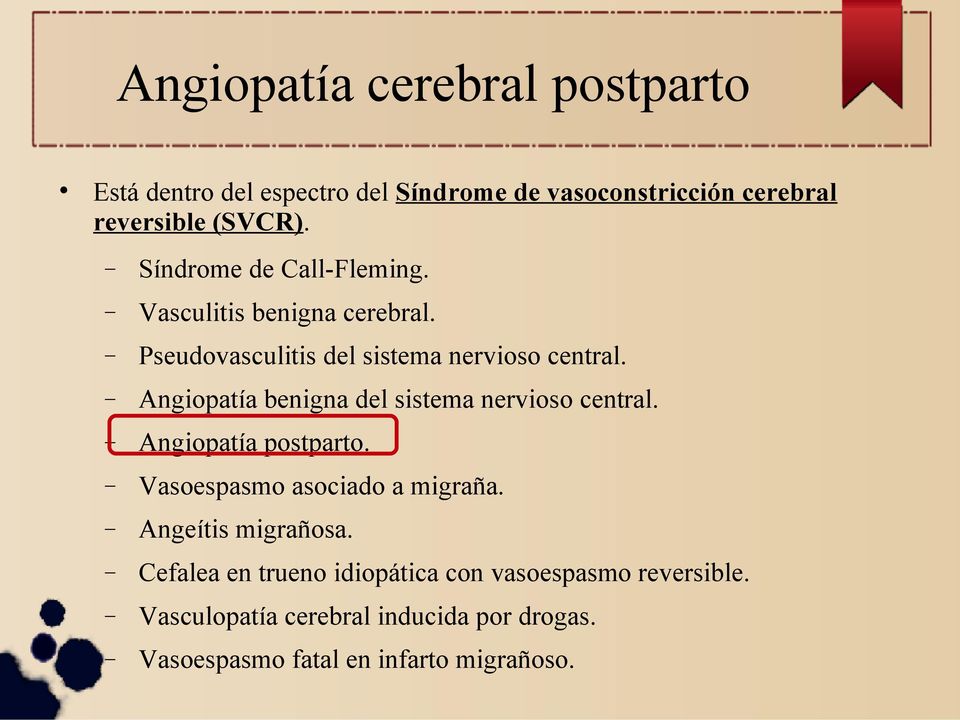 Angiopatía benigna del sistema nervioso central. Angiopatía postparto. Vasoespasmo asociado a migraña.