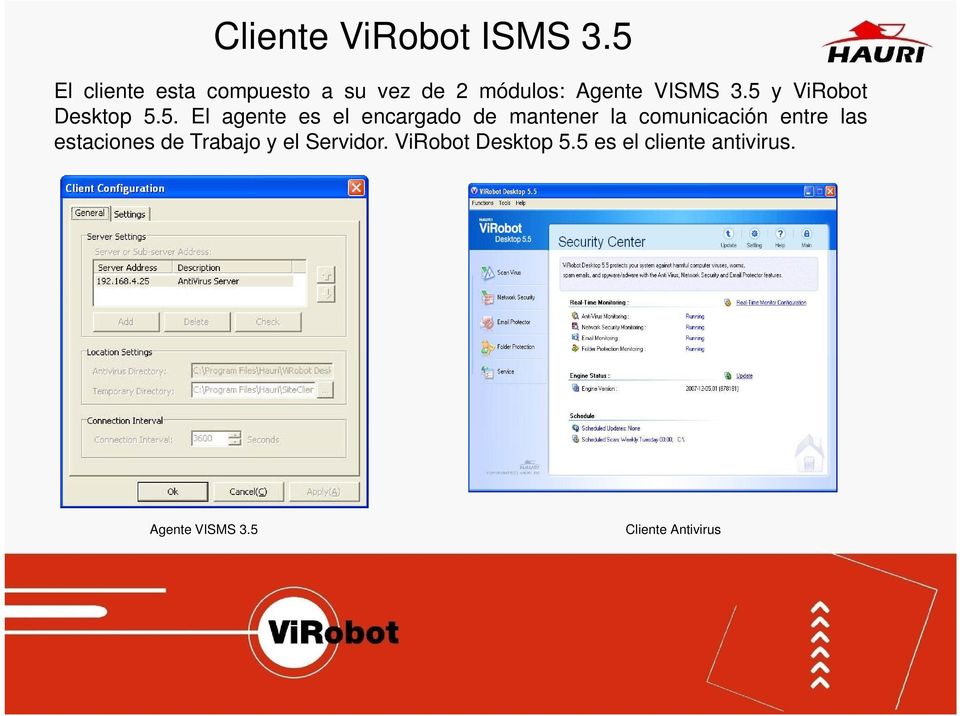 5 y ViRobot Desktop 5.5. El agente es el encargado de mantener la