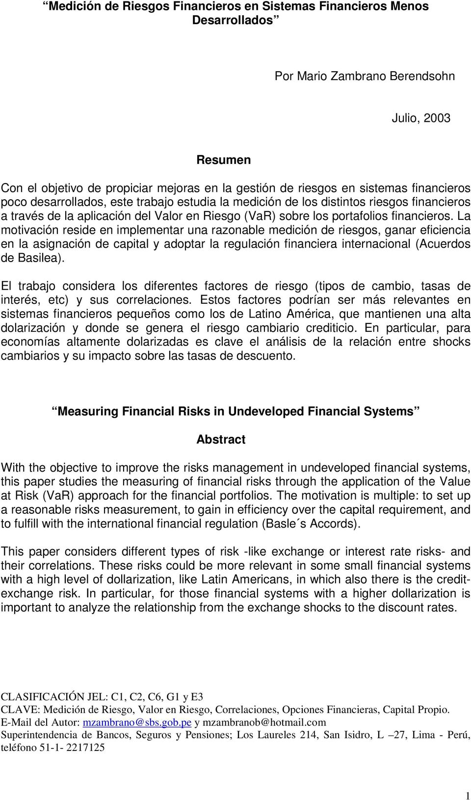 La motivación reside en implementar una razonable medición de riesgos, ganar eficiencia en la asignación de capital y adoptar la regulación financiera internacional (Acuerdos de Basilea).