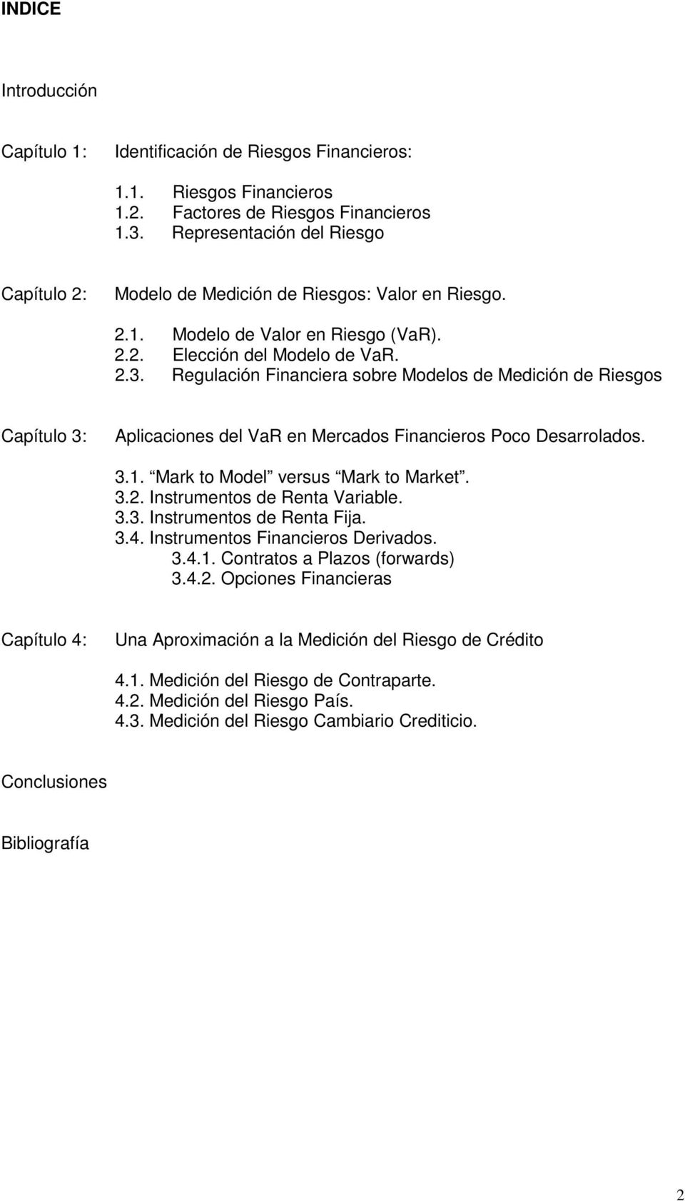 Regulación Financiera sobre Modelos de Medición de Riesgos Capítulo 3: Aplicaciones del VaR en Mercados Financieros Poco Desarrolados. 3.1. Mark to Model versus Mark to Market. 3.2.
