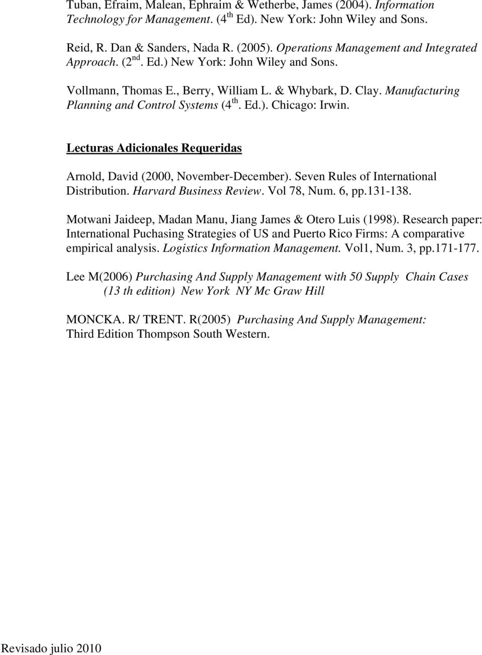 Ed.). Chicago: Irwin. Lecturas Adicionales Requeridas Arnold, David (2000, November-December). Seven Rules of International Distribution. Harvard Business Review. Vol 78, Num. 6, pp.131-138.