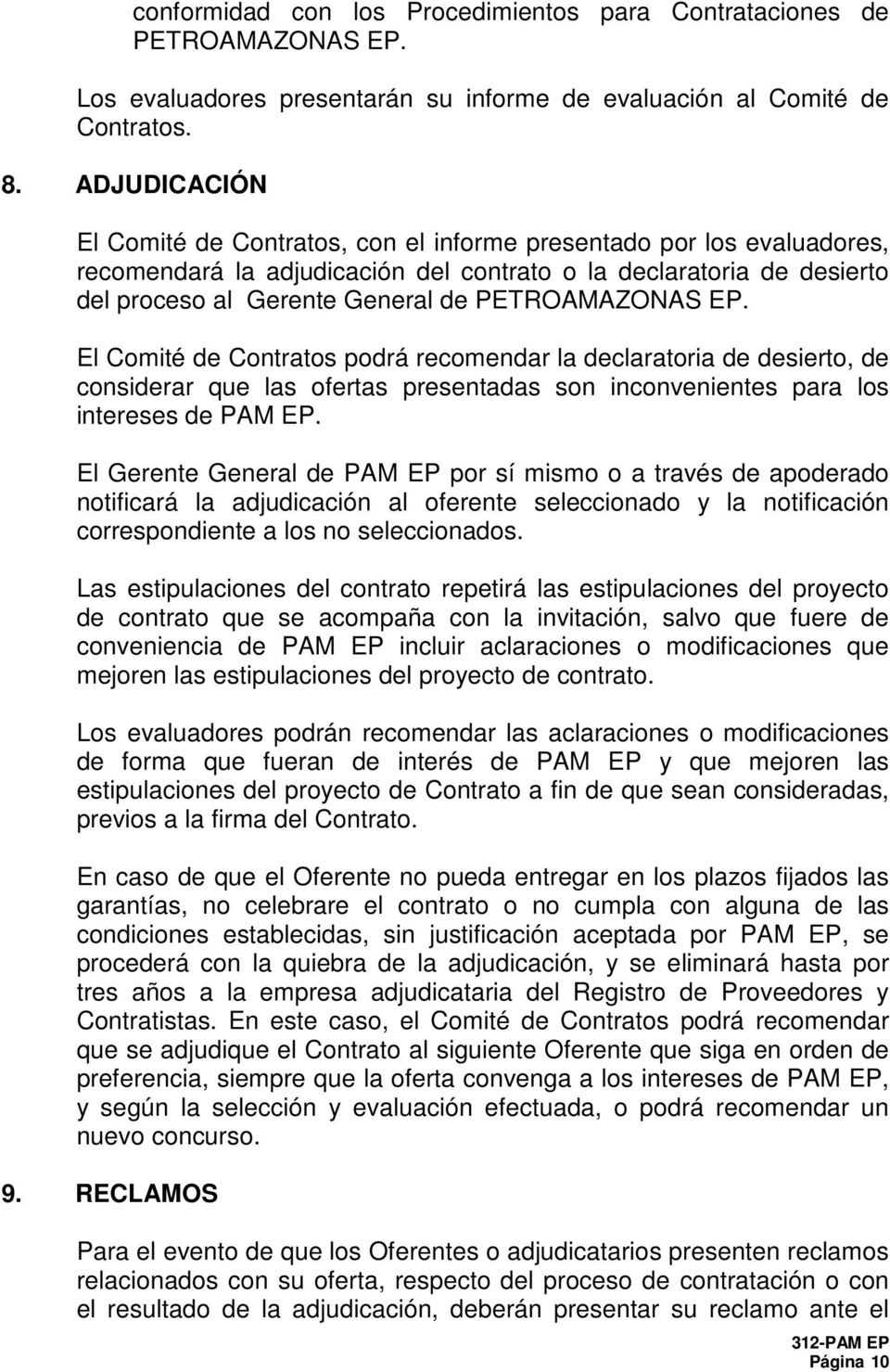 PETROAMAZONAS EP. El Comité de Contratos podrá recomendar la declaratoria de desierto, de considerar que las ofertas presentadas son inconvenientes para los intereses de PAM EP.