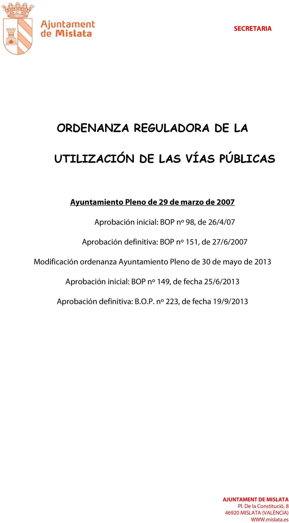 de 27/6/2007 Modificación ordenanza Ayuntamiento Pleno de 30 de mayo de 2013 Aprobación
