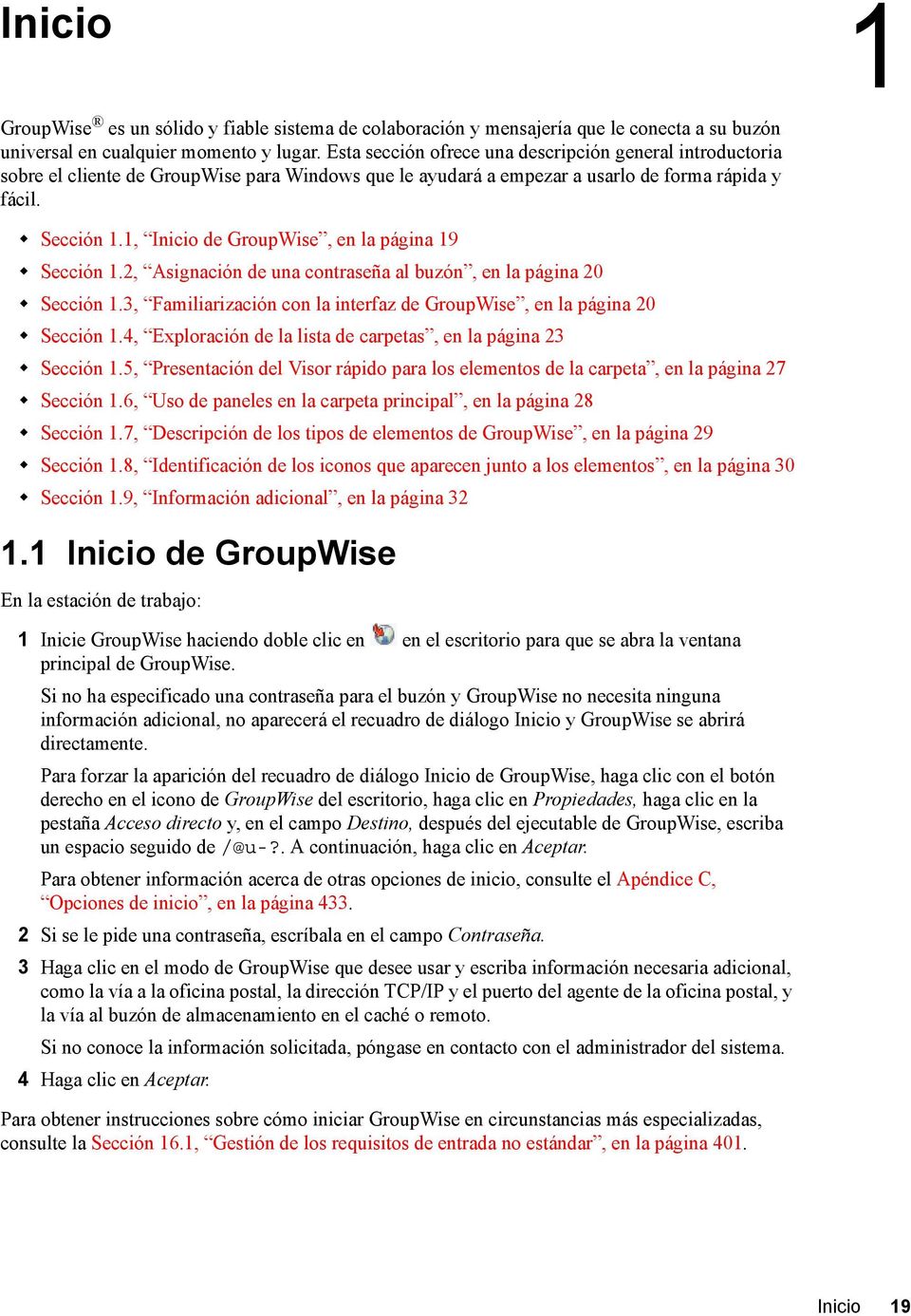 1, Inicio de GroupWise, en la página 19 Sección 1.2, Asignación de una contraseña al buzón, en la página 20 Sección 1.3, Familiarización con la interfaz de GroupWise, en la página 20 Sección 1.