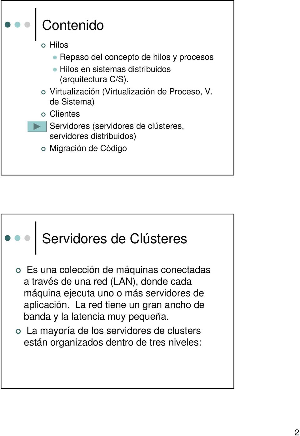 de Sistema) Clientes Servidores (servidores de clústeres, servidores distribuidos) Migración de Código Servidores de Clústeres Es una