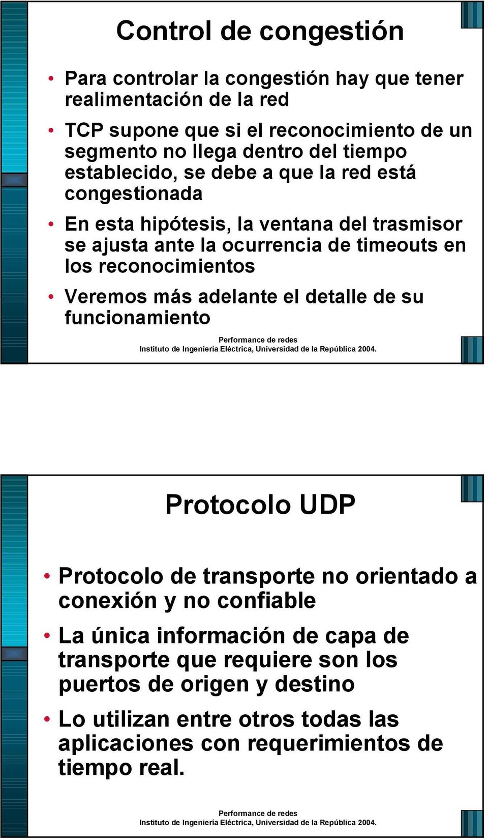 reconocimientos Veremos más adelante el detalle de su funcionamiento Protocolo UDP Protocolo de transporte no orientado a conexión y no confiable La única