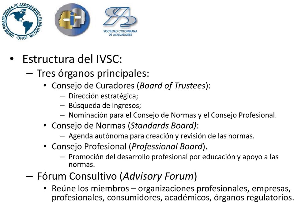 Consejo de Normas (Standards Board): Agenda autónoma para creación y revisión de las normas. Consejo Profesional (Professional Board).