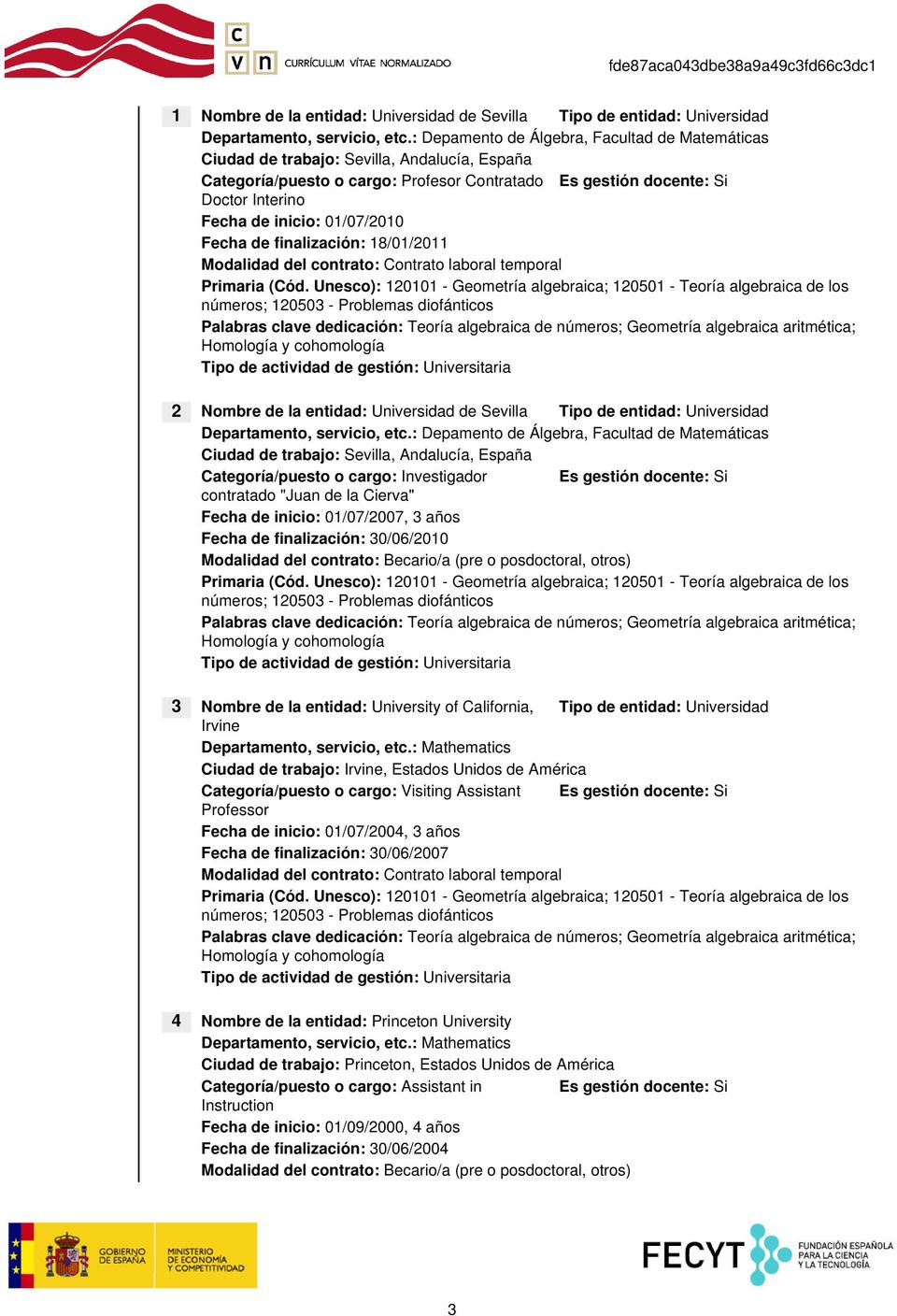 01/07/2010 Fecha de finalización: 18/01/2011 Modalidad del contrato: Contrato laboral temporal Primaria (Cód.