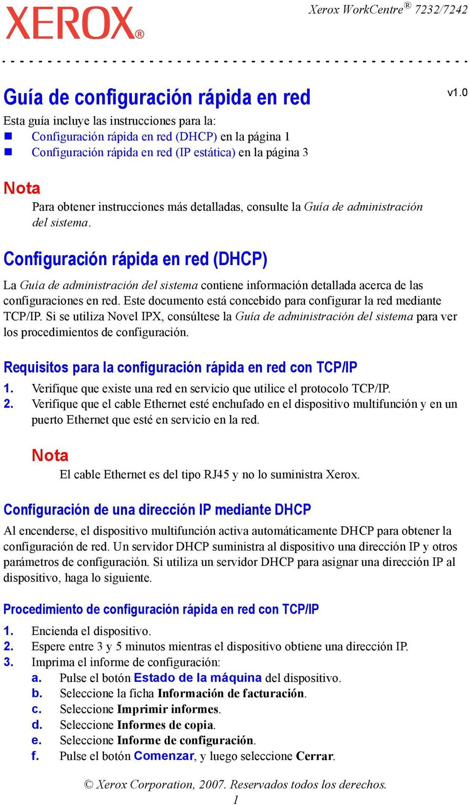Configuración rápida en red (DHCP) La Guía de administración del sistema contiene información detallada acerca de las configuraciones en red.