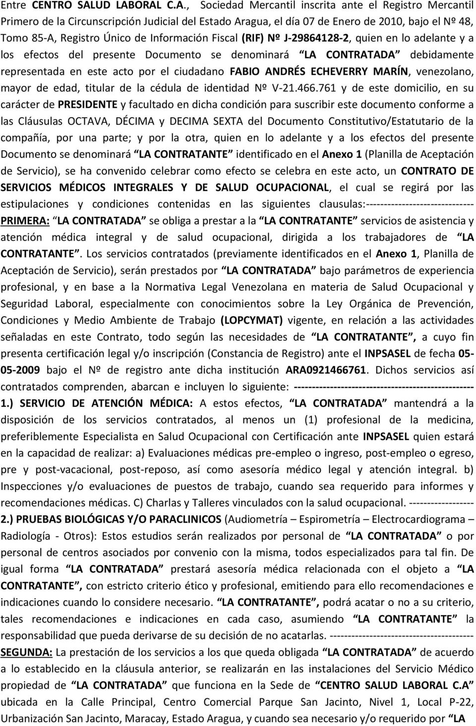 ORAL C.A., Sociedad Mercantil inscrita ante el Registro Mercantil Primero de la Circunscripción Judicial del Estado Aragua, el día 07 de Enero de 2010, bajo el Nº 48, Tomo 85-A, Registro Único de