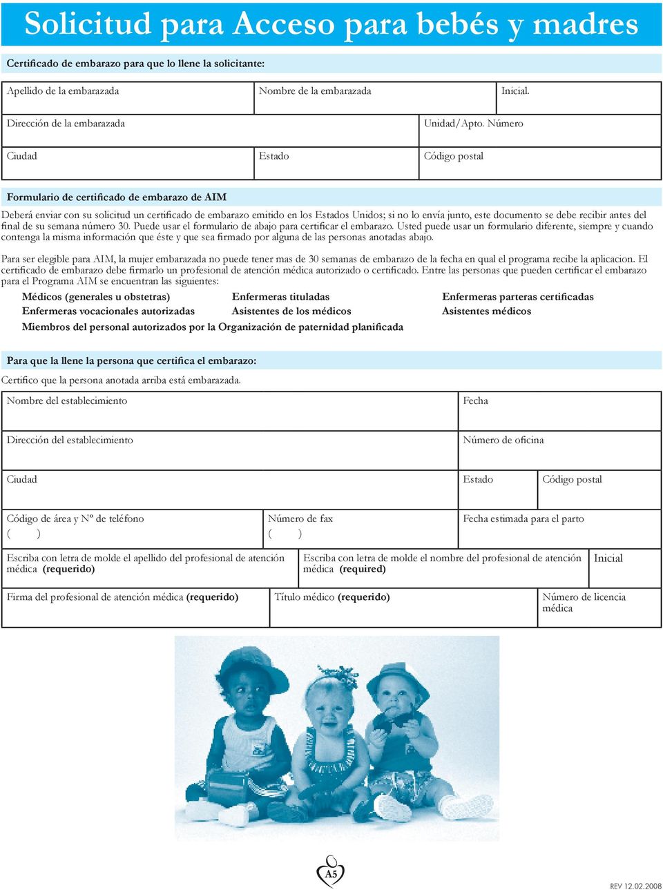 documento se debe recibir antes del final de su semana número 30. Puede usar el formulario de abajo para certificar el embarazo.