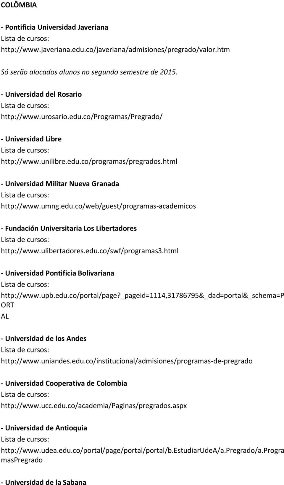 edu.co/web/guest/programas-academicos - Fundación Universitaria Los Libertadores http://www.ulibertadores.edu.co/swf/programas3.html - Universidad Pontificia Bolivariana http://www.upb.edu.co/portal/page?