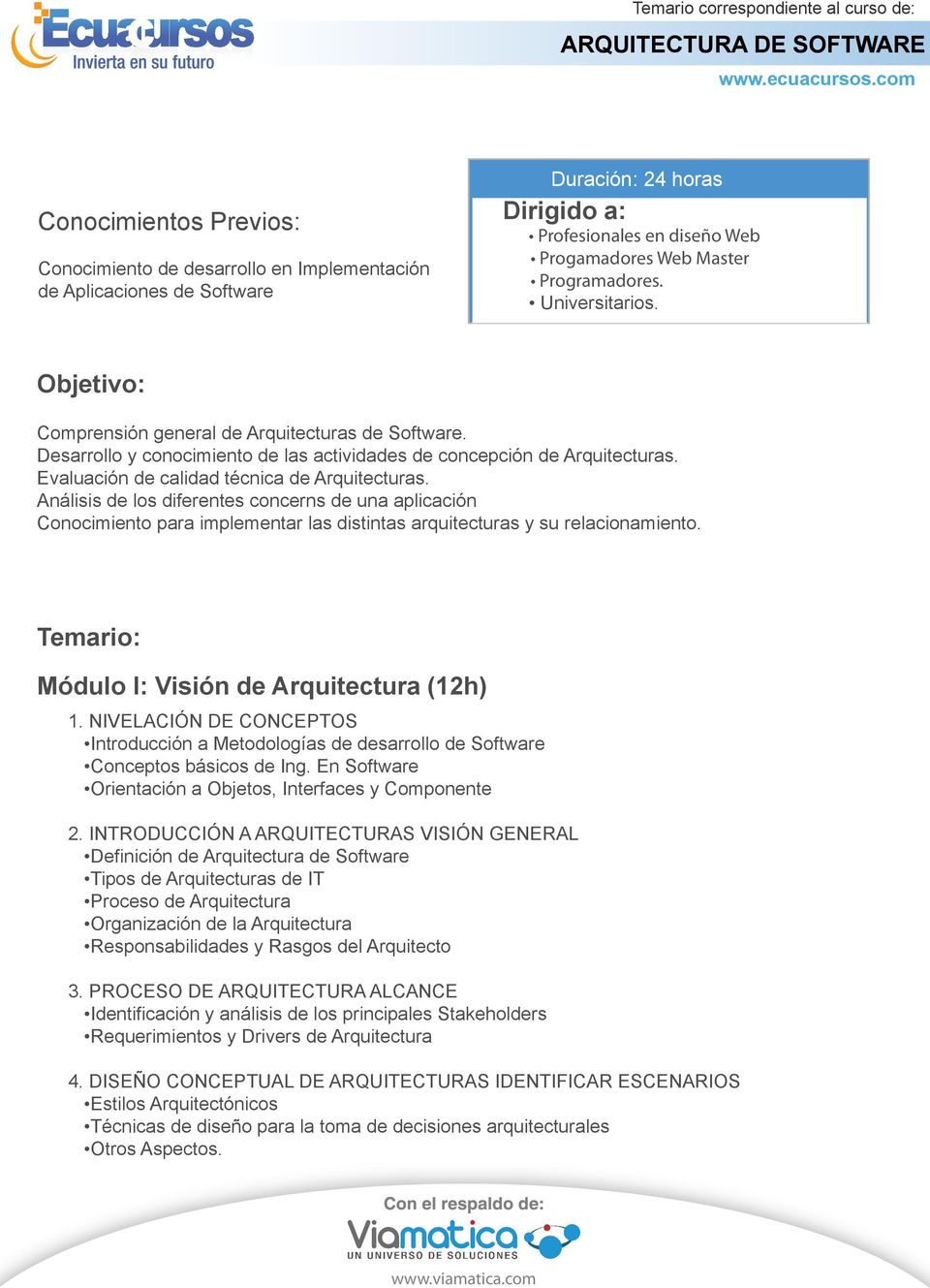 Análisis de los diferentes concerns de una aplicación Conocimiento para implementar las distintas arquitecturas y su relacionamiento. Temario: Módulo I: Visión de Arquitectura (12h) 1.