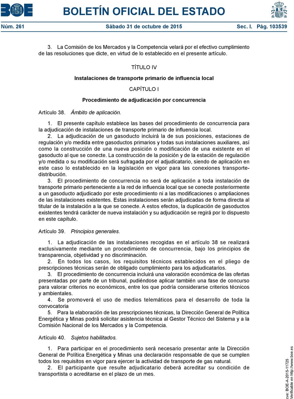 TÍTULO IV Instalaciones de transporte primario de influencia local Artículo 38. Ámbito de aplicación. CAPÍTULO I Procedimiento de adjudicación por concurrencia 1.