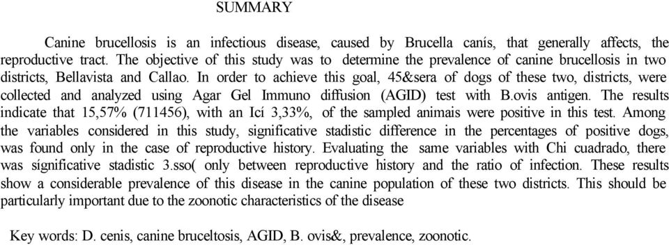 In order to achieve this goal, 45&sera of dogs of these two, districts, were collected and analyzed using Agar Gel Immuno diffusion (AGID) test with B.ovis antigen.