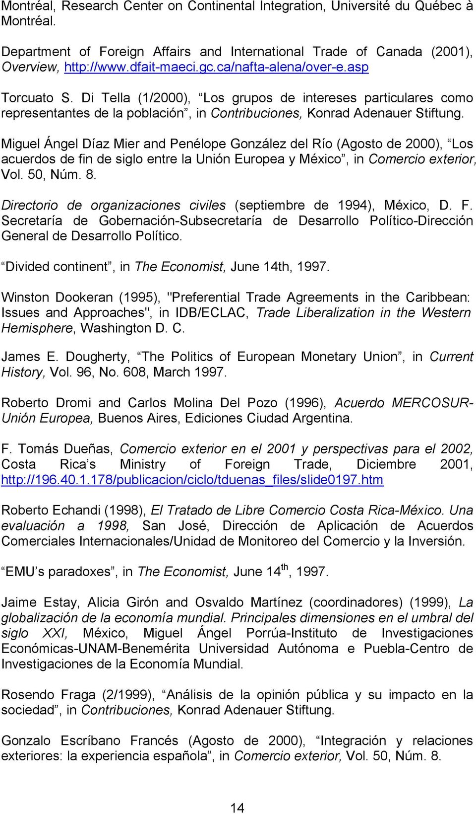 Miguel Ángel Díaz Mier and Penélope González del Río (Agosto de 2000), Los acuerdos de fin de siglo entre la Unión Europea y México, in Comercio exterior, Vol. 50, Núm. 8.