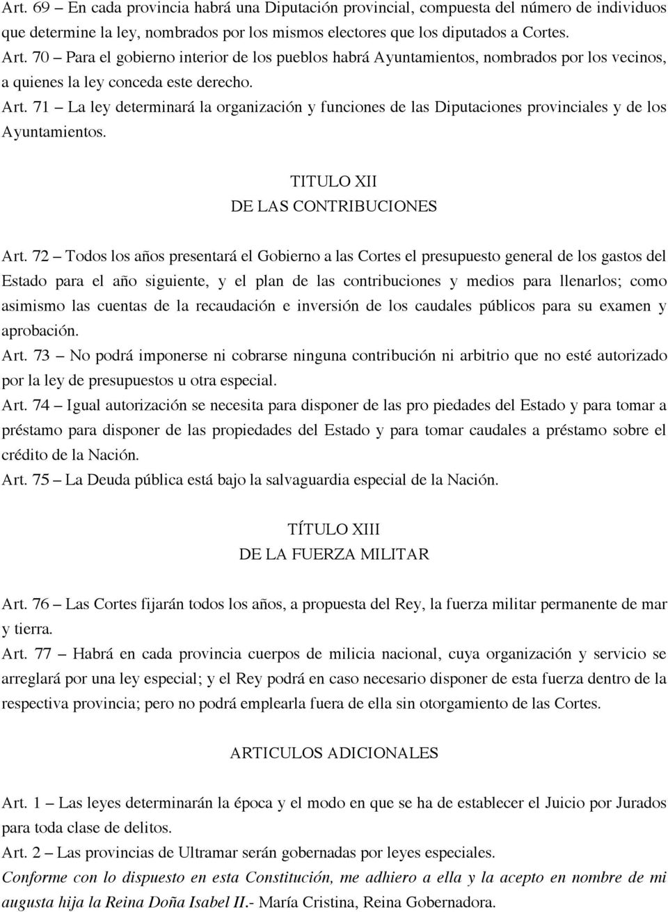 71 La ley determinará la organización y funciones de las Diputaciones provinciales y de los Ayuntamientos. TITULO XII DE LAS CONTRIBUCIONES Art.