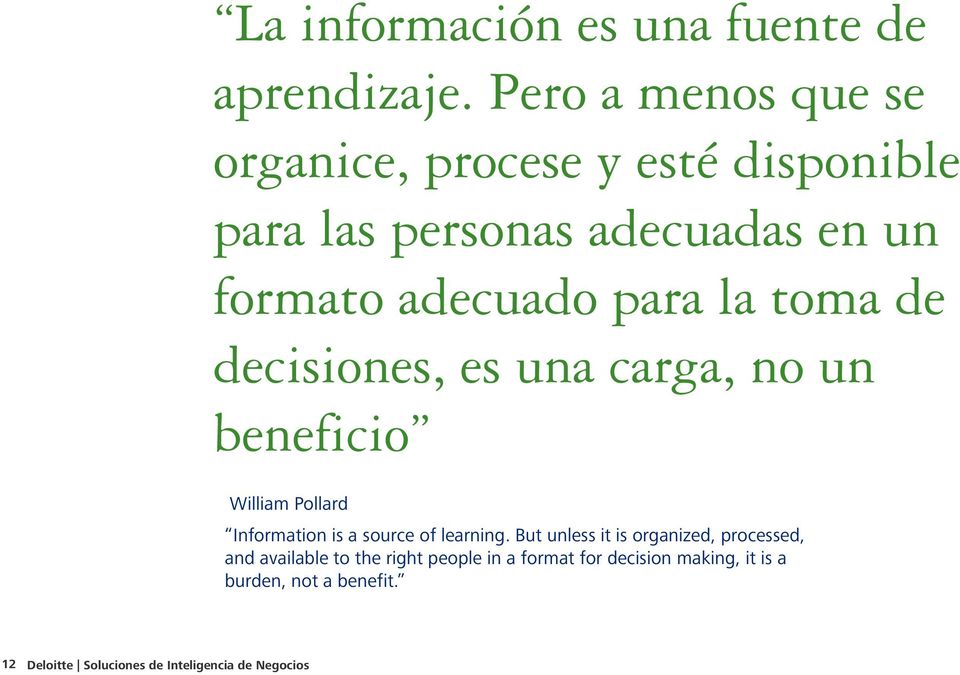 la toma de decisiones, es una carga, no un beneficio William Pollard Information is a source of learning.