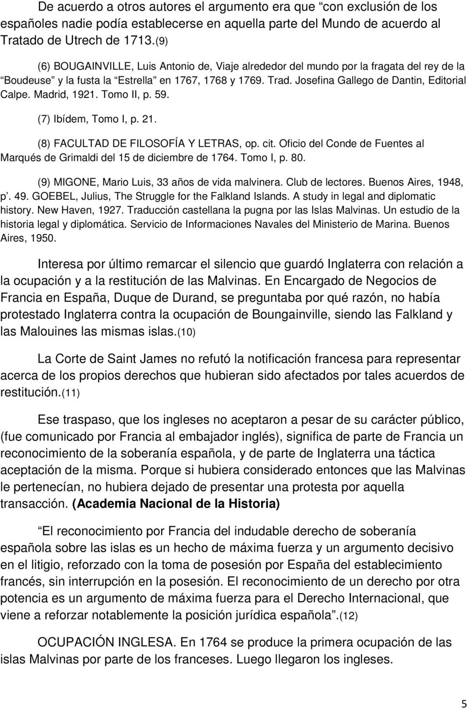 Madrid, 1921. Tomo II, p. 59. (7) Ibídem, Tomo I, p. 21. (8) FACULTAD DE FILOSOFÍA Y LETRAS, op. cit. Oficio del Conde de Fuentes al Marqués de Grimaldi del 15 de diciembre de 1764. Tomo I, p. 80.