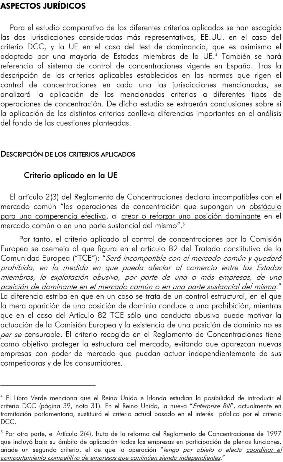 4 También se hará referencia al sistema de control de concentraciones vigente en España.