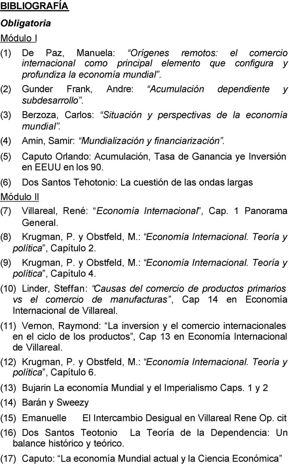 (5) Caputo Orlando: Acumulación, Tasa de Ganancia ye Inversión en EEUU en los 90. (6) Dos Santos Tehotonio: La cuestión de las ondas largas Módulo II (7) Villareal, René: Economía Internacional, Cap.