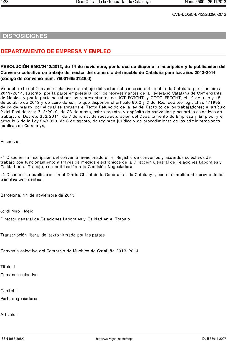 Visto el texto del Convenio colectivo de trabajo del sector del comercio del mueble de Cataluña para los años 2013-2014, suscrito, por la parte empresarial por los representantes de la Federació