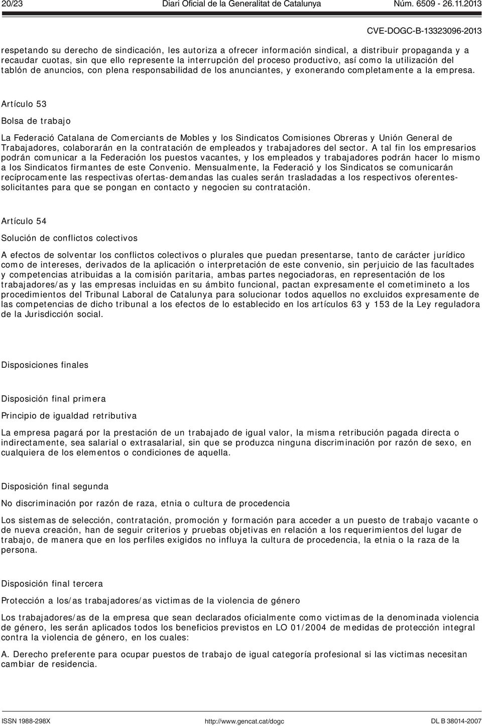Artículo 53 Bolsa de trabajo La Federació Catalana de Comerciants de Mobles y los Sindicatos Comisiones Obreras y Unión General de Trabajadores, colaborarán en la contratación de empleados y