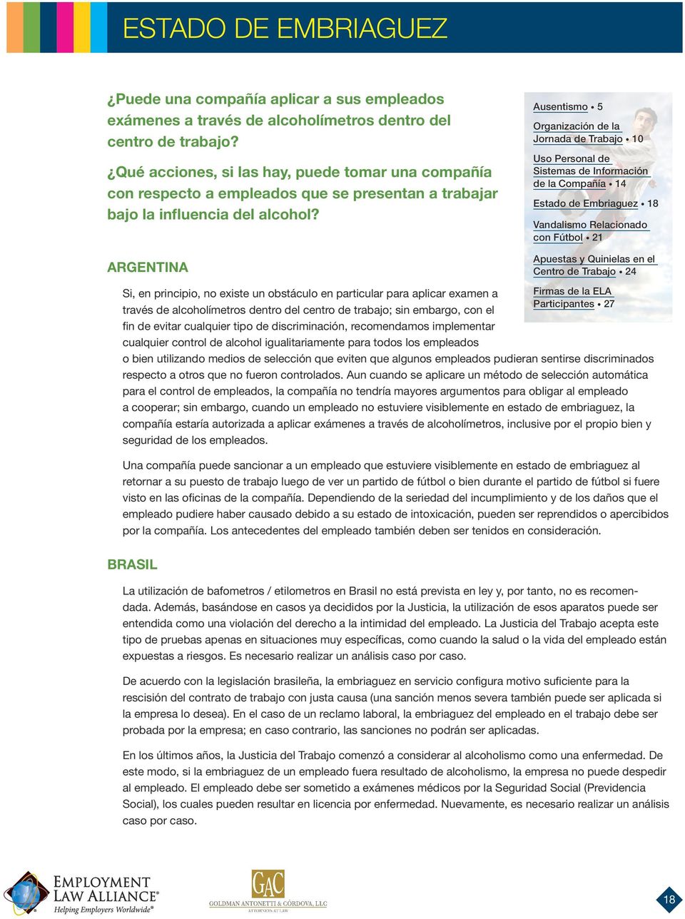 ARGENTINA Ausentismo 5 Organización de la Jornada de Trabajo 10 Uso Personal de Sistemas de Información de la Compañía 14 Estado de Embriaguez 18 Vandalismo Relacionado con Fútbol 21 Apuestas y