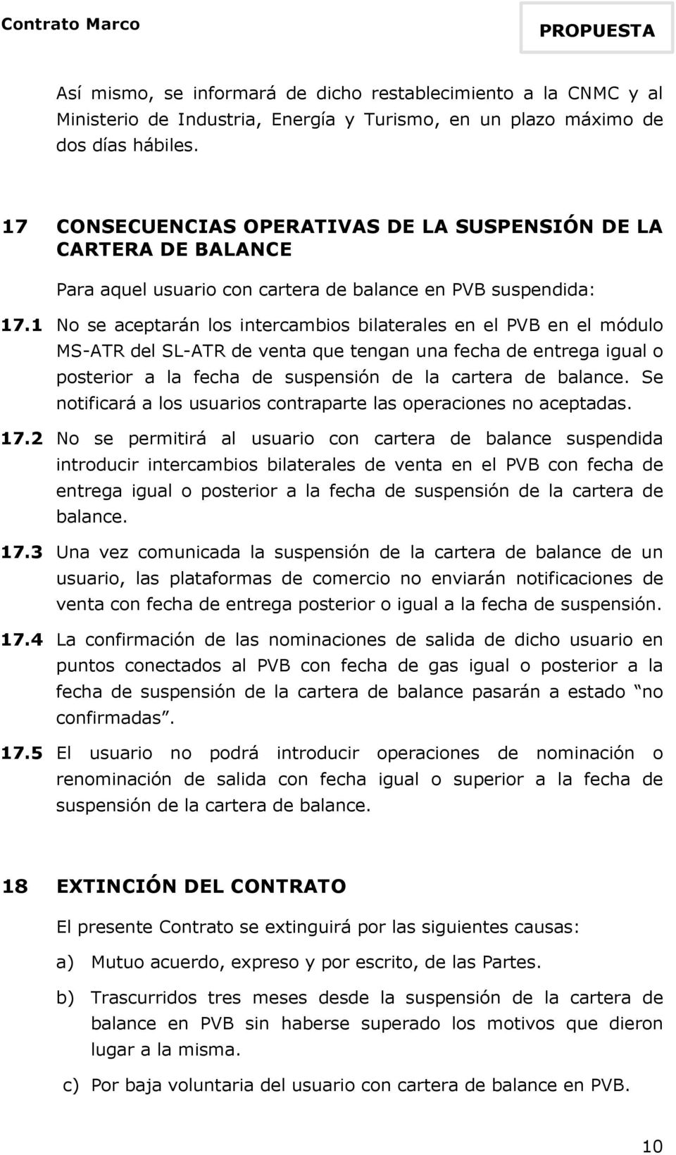 1 No se aceptarán los intercambios bilaterales en el PVB en el módulo MS-ATR del SL-ATR de venta que tengan una fecha de entrega igual o posterior a la fecha de suspensión de la cartera de balance.