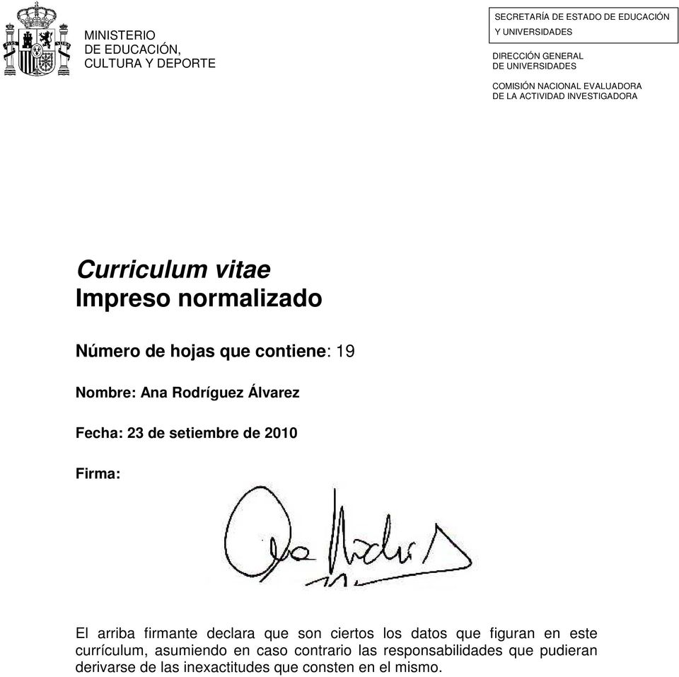 Nombre: Ana Rodríguez Álvarez Fecha: 23 de setiembre de 2010 Firma: El arriba firmante declara que son ciertos los datos que