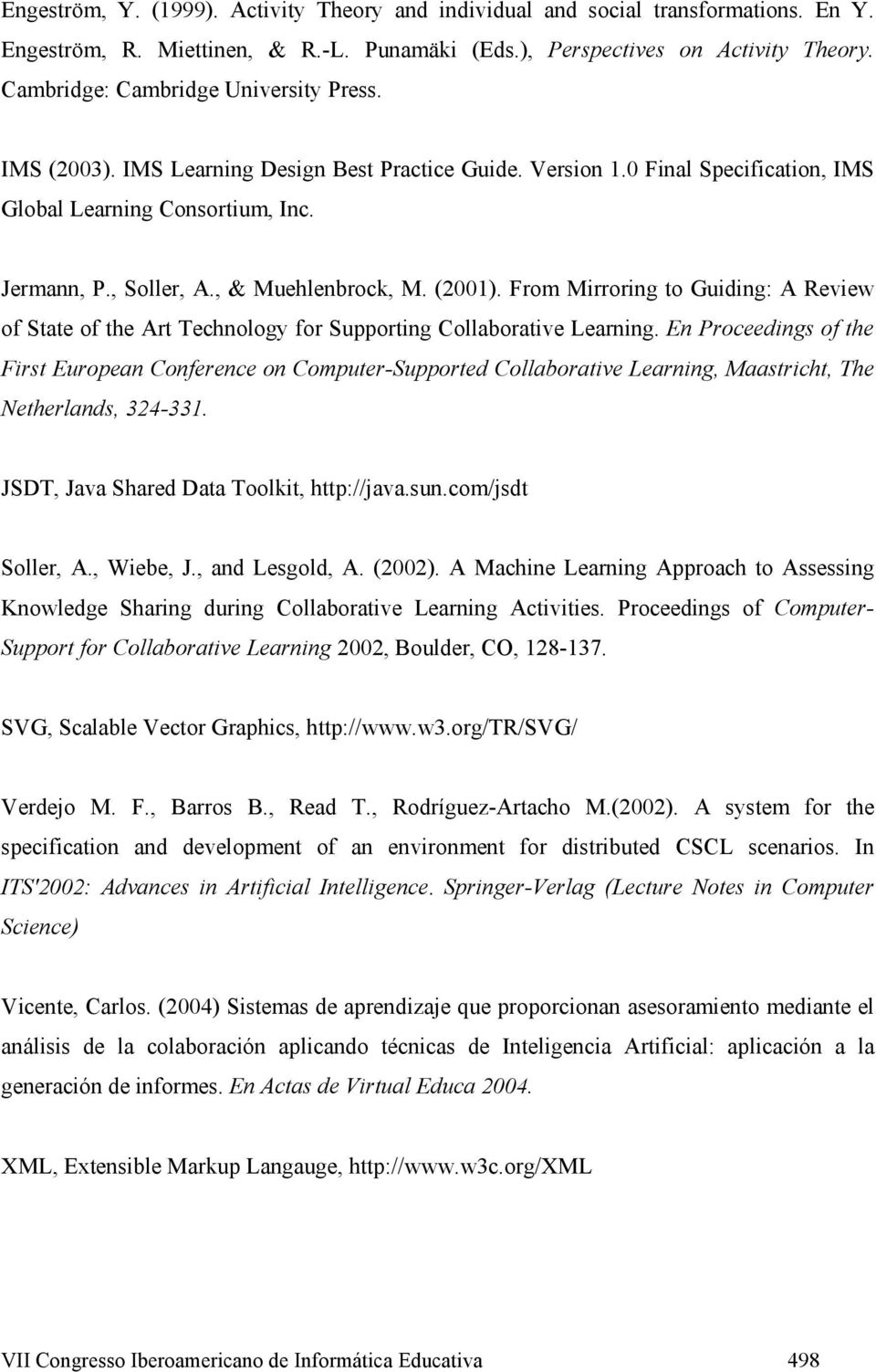 , & Muehlenbrock, M. (2001). From Mirroring to Guiding: A Review of State of the Art Technology for Supporting Collaborative Learning.