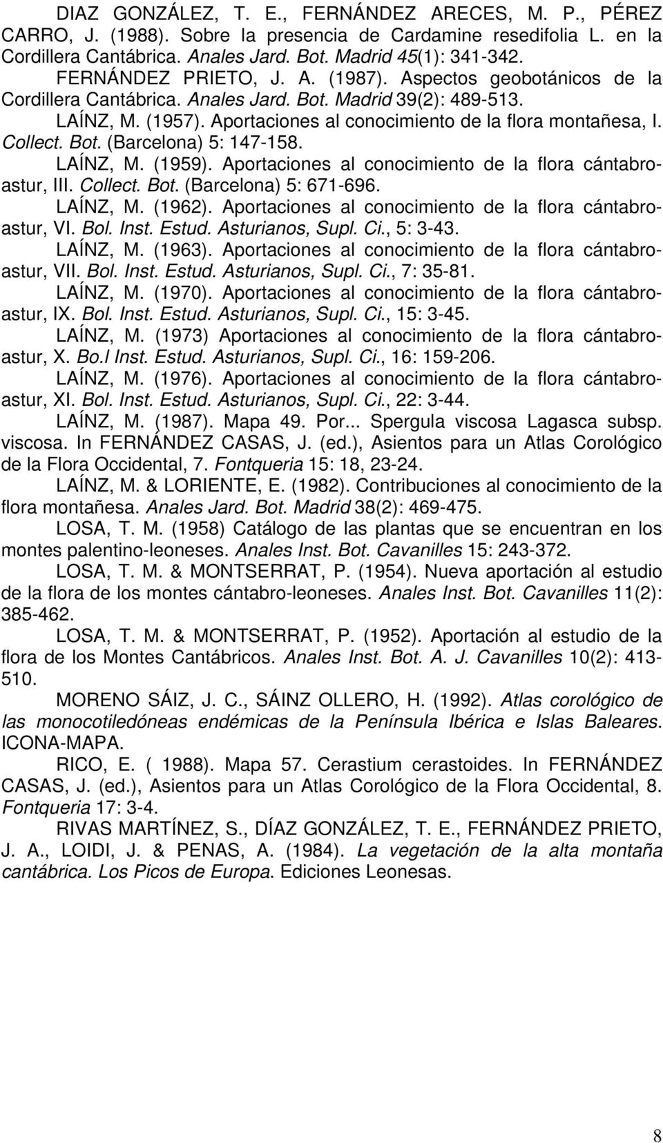 Collect. Bot. (Barcelona) 5: 147-158. LAÍNZ, M. (1959). Aportaciones al conocimiento de la flora cántabroastur, III. Collect. Bot. (Barcelona) 5: 671-696. LAÍNZ, M. (1962).