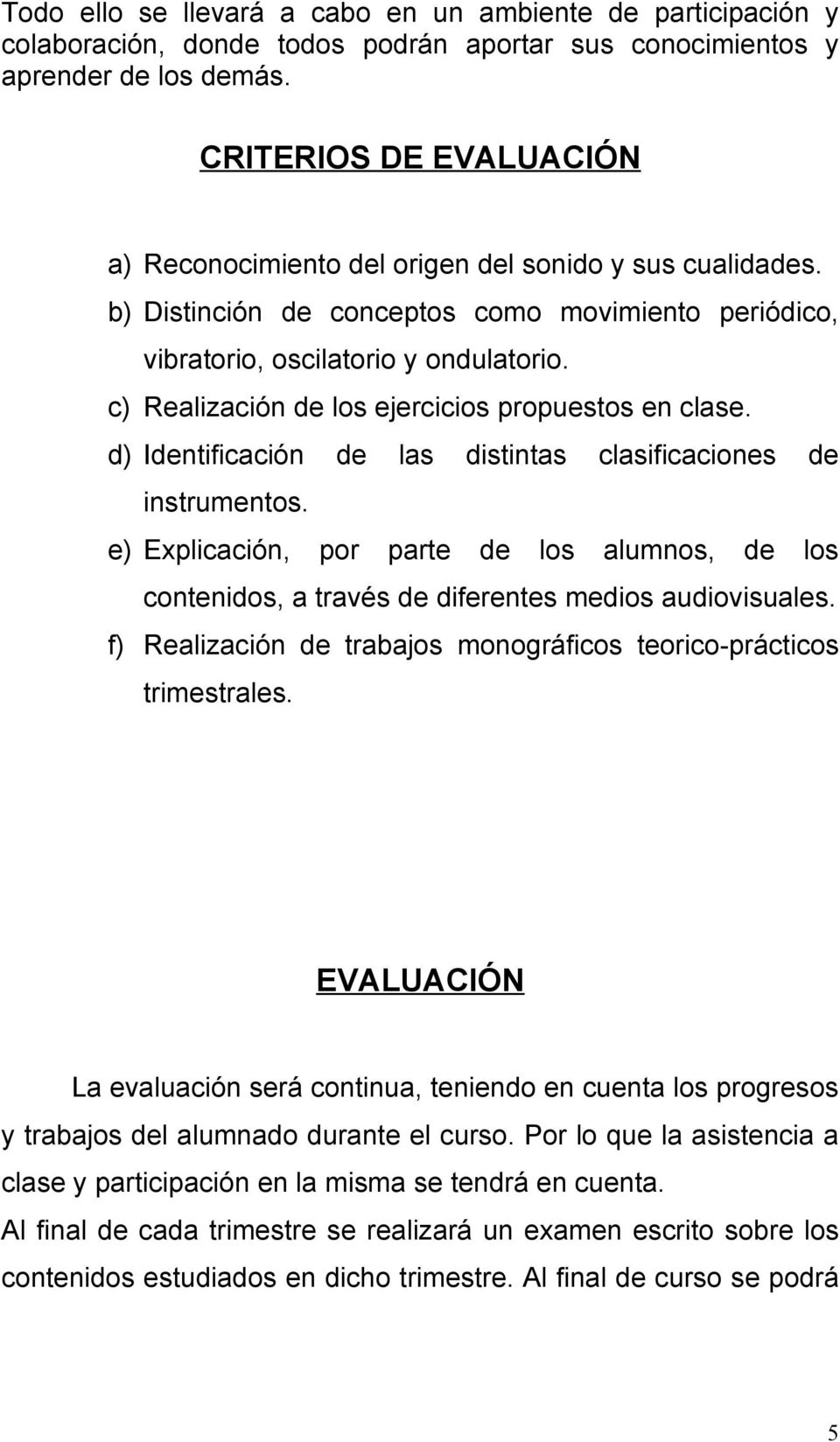 c) Realización de los ejercicios propuestos en clase. d) Identificación de las distintas clasificaciones de instrumentos.