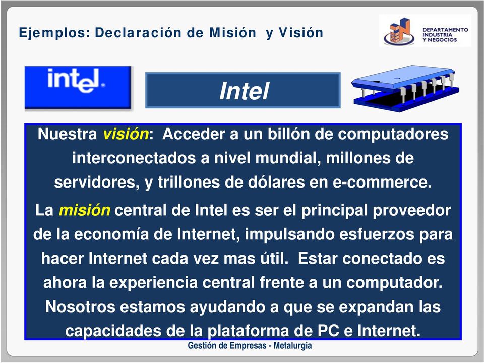 La misión central de Intel es ser el principal proveedor de la economía de Internet, impulsando esfuerzos para hacer Internet