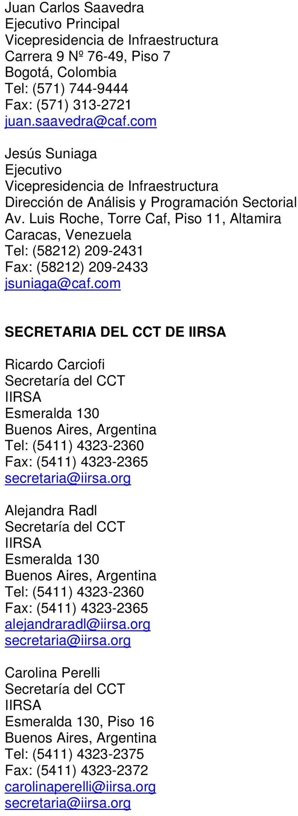 Luis Roche, Torre Caf, Piso 11, Altamira Caracas, Venezuela Tel: (58212) 209-2431 Fax: (58212) 209-2433 jsuniaga@caf.
