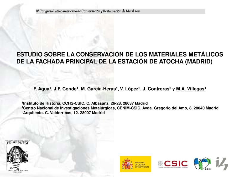 C. Albasanz, 26-28. 28037 Madrid 2 Centro Nacional de Investigaciones Metalúrgicas, CENIM-CSIC. Avda. Gregorio del Amo, 8. 28040 Madrid 3 Arquitecto.