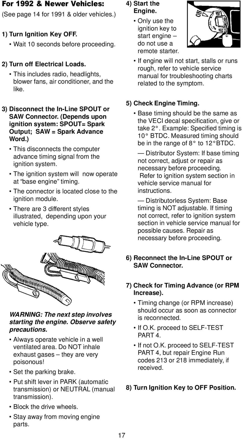 (Depends upon ignition system: SPOUT= Spark Output; SAW = Spark Advance Word.) This disconnects the computer advance timing signal from the ignition system.