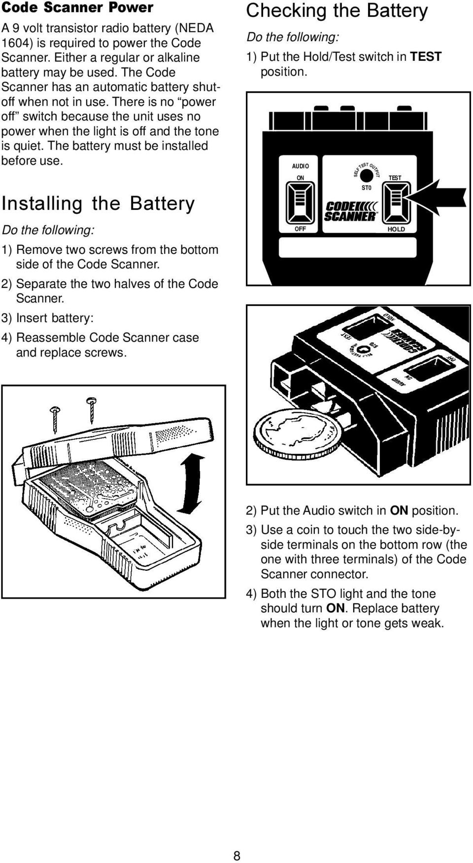 The battery must be installed before use. Checking the Battery Do the following: 1) Put the Hold/Test switch in TEST position.