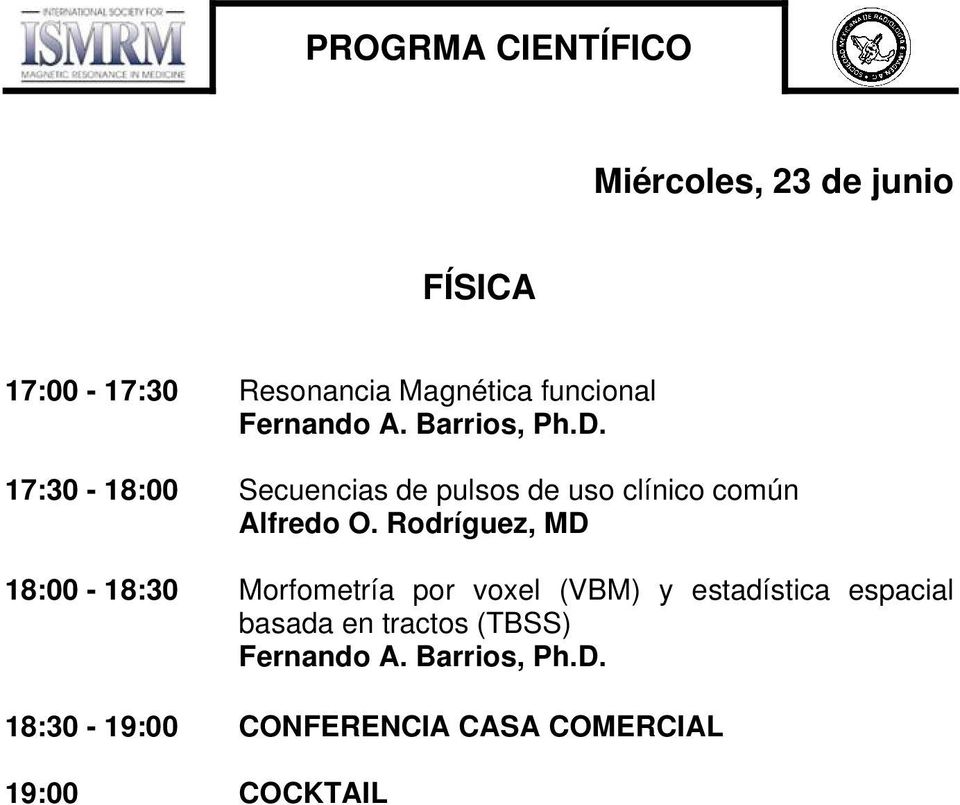 Rodríguez, MD 18:00-18:30 Morfometría por voxel (VBM) y estadística espacial basada en